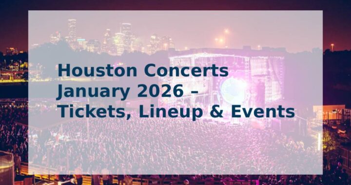 Houston Concerts January 2026 – Tickets, Lineup & Events